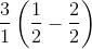 \frac{3}{1}\left ( \frac{1}{2}-\frac{2}{2} \right )