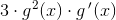 3\cdot g^2(x)\cdot g{\, }'(x)