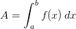 A=\int_{a}^{b}f(x)\, dx