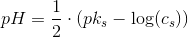 pH=\frac{1}{2}\cdot \left ( pk_s -\log(c_s)\right )