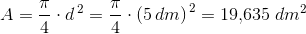 A=\frac{\pi }{4}\cdot d^ {\, 2}=\frac{\pi }{4}\cdot\left ( 5\, dm \right )^ {\, 2}=19{,}635\; dm^2