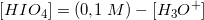 \small [HIO_4]=(0{,}1\; M)-[H_3O^+]