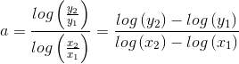 a = \frac{log\left (\frac{y_2}{y_1} \right )}{log\left (\frac{x_2}{x_1} \right )} = \frac{log\left (y_2 \right )-log\left (y_1 \right )}{log\left (x_2 \right )-log\left (x_1 \right )}