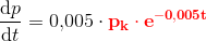 \frac{\mathrm{d} p}{\mathrm{d} t}=0{,}005\cdot\mathbf {\color{Red} p_k\cdot e^{-0{,}005t}}