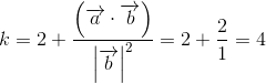 k=2+\frac{\left ( \overrightarrow{a}\cdot \overrightarrow{b} \right )}{\left |\overrightarrow{b} \right |^2}=2+\frac{2}{1}=4