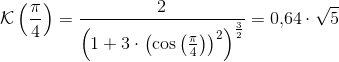 \mathcal{K}\left ( \frac{\pi }{4} \right )=\frac{2}{\left (1+3\cdot \left ( \cos\left ( \frac{\pi }{4 \right ) \right )^2 \right )^{\frac{3}{2}}}} =0{,}64\cdot \sqrt{5}