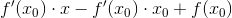 f'(x_{0}) \cdot x - f '(x_{0}) \cdot x_{0} + f(x_{0})