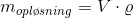 m_{opl\o sning}= V\cdot \varrho