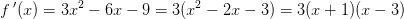 f{\, }'(x)=3x^2-6x-9=3(x^2-2x-3)=3(x+1)(x-3)