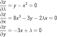 \begin{align*} \frac{\partial z}{\partial \lambda} &= y - x^2 = 0\\ \frac{\partial z}{\partial x} &= 8x^3 - 3y - 2\lambda x = 0\\ \frac{\partial z}{\partial y} &= -3x + \lambda = 0 \end{align}