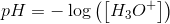 pH=-\log\left (\left [ H_3O^+ \right ] \right )