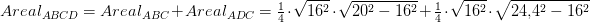 \! \! \! \! \! \! \! \! \! \! \! \! \! \! \! \! \! \! \! \! \! \! \! \! \! \! \! Areal_{ABCD}=Areal_{ABC}+Areal_{ADC}=\tfrac{1}{4}\cdot \sqrt{16^2}\cdot \sqrt{20^2-16^2}+\tfrac{1}{4}\cdot \sqrt{16^2}\cdot \sqrt{24{,}4^2-16^2}