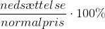 \frac{neds\ae ttelse}{normalpris}\cdot 100\%