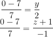 \frac{0-7}{7}=\frac{y}{2} \\ \text{ }\quad \frac{0-7}{7}=\frac{z+1}{-1}