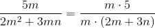 \frac{5m}{2m^2+3mn}=\frac{m\cdot 5}{m\cdot (2m+3n)}