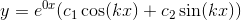 y=e^{0x}(c_1\cos(kx)+c_2\sin(kx))