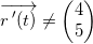 \small \overrightarrow{r{\, }'(t)}\neq\begin{pmatrix} 4\\ 5 \end{pmatrix}