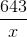 \frac{ 643}{x}