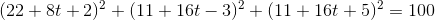 (22+8t+2)^2+(11+16t-3)^2+(11+16t+5)^2=100