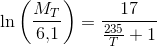 \ln\left (\frac{M_T}{6{,}1} \right )=\frac{17}{\frac{235}{T}+1}