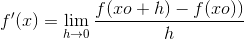 f'(x)= \lim_{h \to 0 } \frac{f(xo+h)-f(xo))}{h}