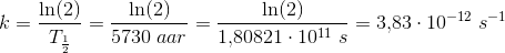 k=\frac{\ln(2)}{T_{\frac{1}{2}}}=\frac{\ln(2)}{5730\; aa r }=\frac{\ln(2)}{1{,}80821\cdot 10^{11}\; s}=3{,}83\cdot 10^{-12}\; s^{-1}