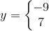 y=\left\{\begin{matrix} -9\\7 \end{matrix}\right.