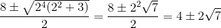 \frac{8\pm \sqrt{2^4(2^2+3)}}{2}=\frac{8\pm 2^2\sqrt{7}}{2}=4\pm 2\sqrt{7}
