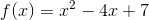 f(x)=x^2-4x+7