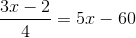 \frac{3x-2}{4}=5x-60