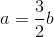 a=\frac{3}{2}b