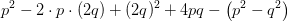 p^2-2\cdot p\cdot (2q)+(2q)^2+4pq-\left ( p^2-q^2 \right )
