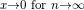 _{x\rightarrow 0 \text{ for } n\rightarrow \infty}