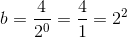 b=\frac{4}{2^0}=\frac{4}{1}=2^2