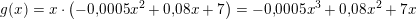 \small g(x)=x\cdot \left ( -0{,}0005x^2+0{,}08x+7 \right )=-0{,}0005x^3+0{,}08x^2+7x