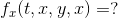 f_x(t,x,y,x) = ?