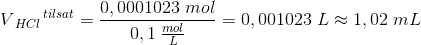 V{_{HCl}}^{\, tilsat}=\frac{0,0001023\; mol}{0,1\; \frac{mol}{L}}=0,001023\; L\approx 1,02\; mL