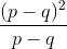 \frac{(p-q)^2}{p-q}