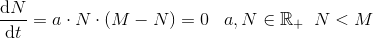 \frac{\mathrm{d} N}{\mathrm{d} t}=a\cdot N\cdot (M-N)=0\; \; \; a,N\in \mathbb{R}_+\; \; N<M