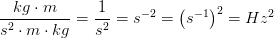 \frac{kg\cdot m}{s^2\cdot m\cdot kg}=\frac{1}{s^2}=s^{-2}=\left ( s^{-1} \right )^2=Hz^2