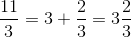 \frac{11}{3}=3+\frac{2}{3}=3\frac{2}{3}