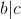 b|c