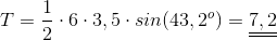 T=\frac{1}{2}\cdot 6 \cdot 3,5\cdot sin(43,2^{o})=\underline{\underline{7,2}}