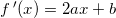 \small f{\, }'(x)=2ax+b
