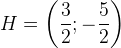 H=\left ( \frac{3}{2};-\frac{5}{2} \right )