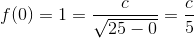 f(0)=1=\frac{c}{\sqrt{25-0}}=\frac{c}{5}