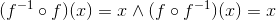 (f^{-1}\circ f)(x)=x\wedge (f\circ f^{-1})(x)=x