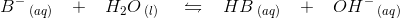 B^{-}\, _{(aq)}\; \; \; +\; \; \; H_2O\, _{(l)}\; \; \; \; \leftrightharpoons \; \; \; HB\, _{(aq)}\; \; \; +\; \; \; OH^{-}\, _{(aq)}