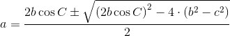a=\frac{2b\cos C\pm \sqrt{\left ( 2b\cos C \right )^{2}-4\cdot \left (b ^{2}-c^{2} \right )}}{2}