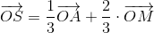 \overrightarrow{OS}=\frac{1}{3}\overrightarrow{OA}+\frac{2}{3}\cdot \overrightarrow{OM}